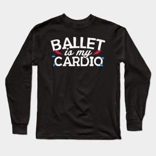 Ballet Is My Cardio Long Sleeve T-Shirt